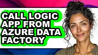 How to Call Logic App from Azure Data Factory - Step by Step
