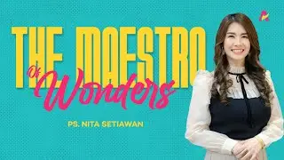 The Maestro of Wonder - Ps. Nita Setiawan