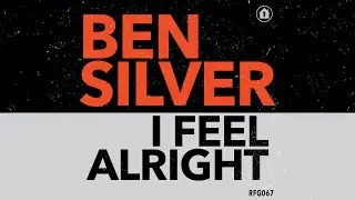 Ben Silver - I Feel Alright [Refuge Recordings]