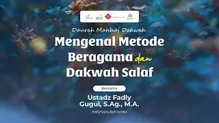 03. Mengenal Metode Beragama dan Dakwah Salaf - Ustadz Fadly Gugul, S.Ag., M.A.