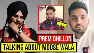 PREM DHILLON Talking About His Controversy With SIDHU MOOSE WALA