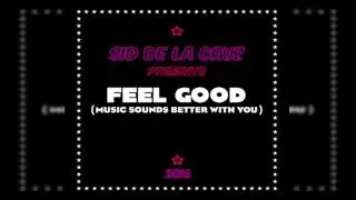 Sid De La Cruz - Feel Good (Music Sounds Better With You)