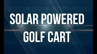 Solar Powered Golf Cart!