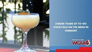 2 more years of to-go cocktails on the menu in Vermont