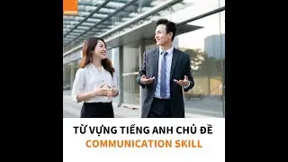 Luyện  giao tiếp bằng tiếng Anh qua chủ đề: Communication Skill