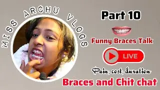 Miss Archu Vlogs  is live 😃 || All about Braces Talk Part 10 😪😁 #bracesjourney 
