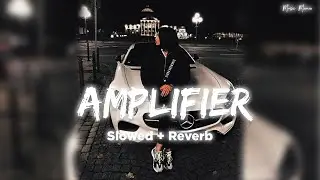 Amplifier [ Slowed & Reverb ] | Imran Khan 🔥🔊
