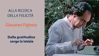 Alla ricerca della felicità /14 - Dalla gratitudine sorge la letizia