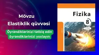 Fizika 8-ci sinif dərslik.Elastiklik qüvvəsi.Öyrəndiklərinizi tətbiq edin,öyrəndiklərinizi yoxlayın