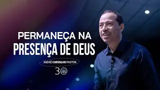 PERMANEÇA NA PRESENÇA DE DEUS - Pr. André Carvalho