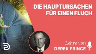 Derek Prince – Die Hauptursachen für einen Fluch