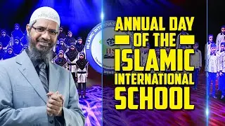 Annual Day of the Islamic International School &mdash; Dr Zakir Naik