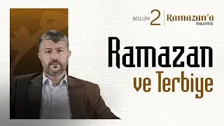 Ramazan ve Terbiye | Ramazana Hazırlık 2. Bölüm