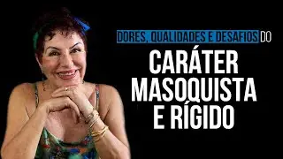 Dores, qualidades e desafios do carárer masoquista e rígido VR