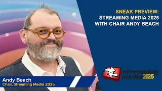 Sneak Preview: Streaming Media 2025 with Chair Andy Beach