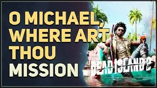 O Michael Where Art Thou Dead Island 2
