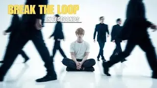 BREAK THE LOOP. 