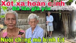 Xót xa hoàn cảnh Bà lão già yếu nuôi chồng mù bệnh tật. | Nghĩa Phước vlog 