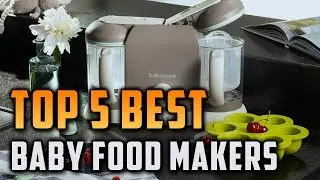 Top 5 Best Baby Food Makers