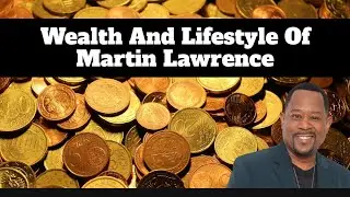 Wealth And Lifestyle Of Martin Lawrence