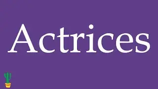How to Pronounce ''Actrices'' (Actresses) Correctly in Spanish 🇲🇽