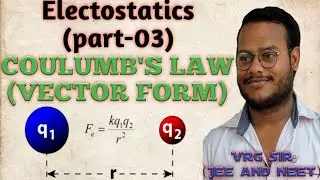 Electrostatics (part-03)@Coulumbs law in vector form@Electric force