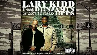 LARY KIDD Feat BENJAMIN EPPS - De quoi tu parles [Remix par Mickael IAN Walsh] @larykidd9965 #rap