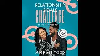 Relationship Goals Challenge: Thirty Days from Good to Great Audiobook by Michael Todd