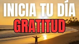 ORACIÓN DE LA MAÑANA de GRATITUD | Agradece Hoy y Verás a Dios Abrir lo Imposible