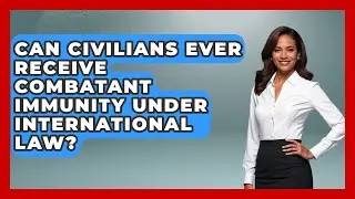 Can Civilians Ever Receive Combatant Immunity Under International Law?