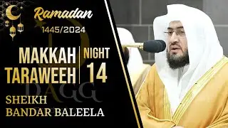 Makkah Taraweeh 2024/1445 Night 14 (Excerpt) | Sheikh Bandar Baleela