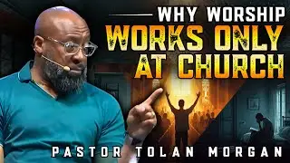 Pastor Tolan Morgan ✞ SHOCKING TRUTH | Why Your Worship at CHURCH Feels EMPTY at HOME