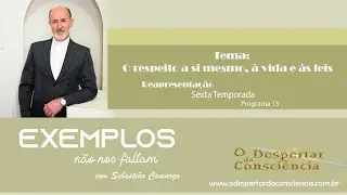 O respeito, a si mesmo, &agrave; vida e &agrave;s leis P15 - Exemplos n&atilde;o nos faltam (Reprise)