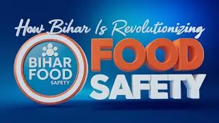 How Bihar is Revolutionizing Food Safety