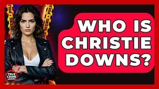 Who Is Christie Downs? - True Crime Lovers
