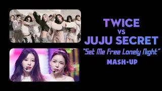TWICE & JUJU SECRET - Set Me Free Lonely Night (Noke Mash-Up)
