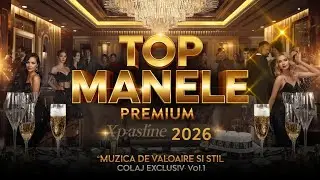 TOP MANELE PREMIUM 2026 🔥 Muzică de Valoare și Stil | Colaj Exclusiv Vol. 1