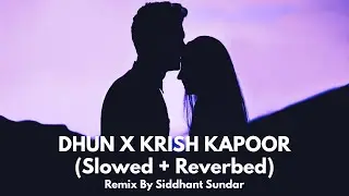 Dhun X Krish Kapoor (Slowed + Reverbed) 🌙 | Arijit Singh | Mithoon | Lofi Flip