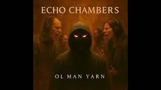 Echo Chambers - Ol Man Yarn (Artwork Video_