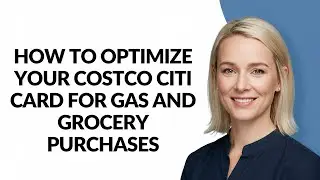 How to Optimize Your Costco Citi Card for Gas and Grocery Purchases - Julia'sTutorials