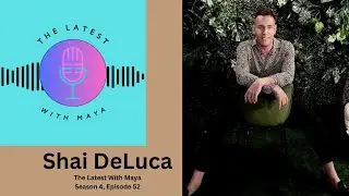 Shai DeLuca | The Latest With Maya- Season 4, Episode 52