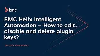 BMC Helix Intelligent Automation:  How to edit, disable and delete plugin keys