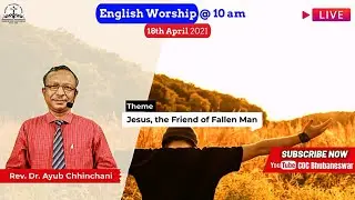 Sunday English Worship | Rev. Dr. Ayub Chhinchani | JESUS, the Friend of Fallen Man | 18 Apr 2021