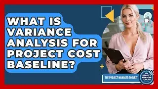 What Is Variance Analysis For Project Cost Baseline? - The Project Manager Toolkit