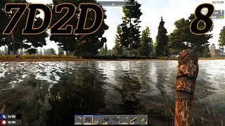 7D2D Alpha 17.2 Exp/ EP 8/ Forging a River