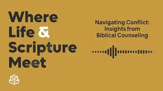 [NEW] Navigating Conflict: Insights from Biblical Counseling on Conflict Management | CCEF Podcast