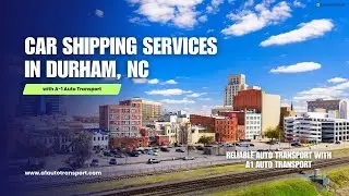 Car Shipping Services in Durham, NC | Reliable Auto Transport with A1 Auto Transport