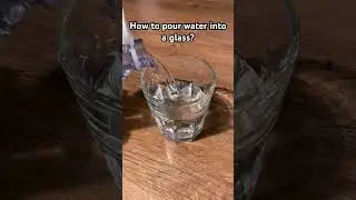 How to pour water into a glass?