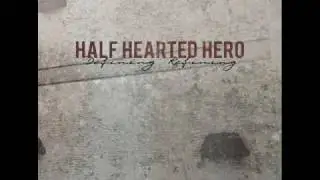 Half Hearted Hero- In My Head And Out Of My Hands