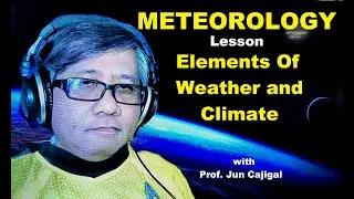 METEOROLOGY Lesson: Elements Of Weather and Climate by: Prof Jun Cajigal